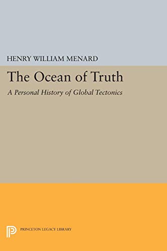 The Ocean of Truth: A Personal History of Global Tectonics (Princeton Legacy Library)