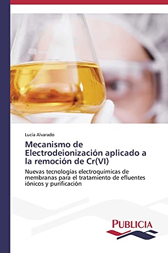Mecanismo de Electrodeionización aplicado a la remoción de Cr(VI): Nuevas tecnologías electroquímicas de membranas para el tratamiento de efluentes iónicos y purificación