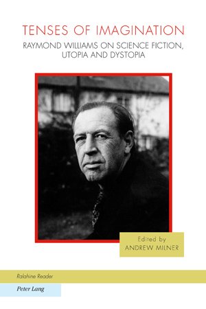 Tenses of Imagination: Raymond Williams on Science Fiction, Utopia and Dystopia (Ralahine Utopian Studies)