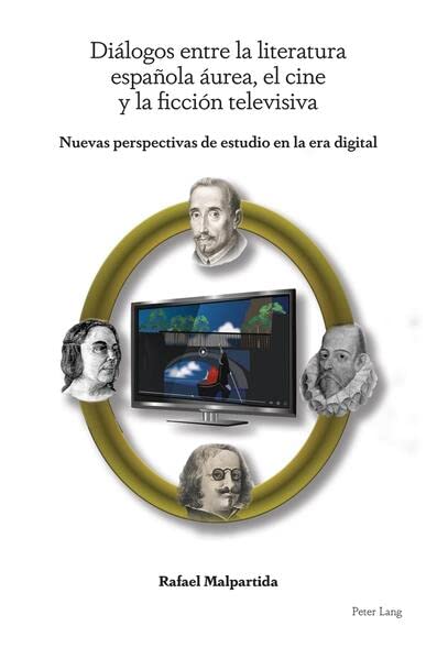 Diálogos entre la literatura española áurea, el cine y la ficción televisiva: Nuevas perspectivas de estudio en la era digital