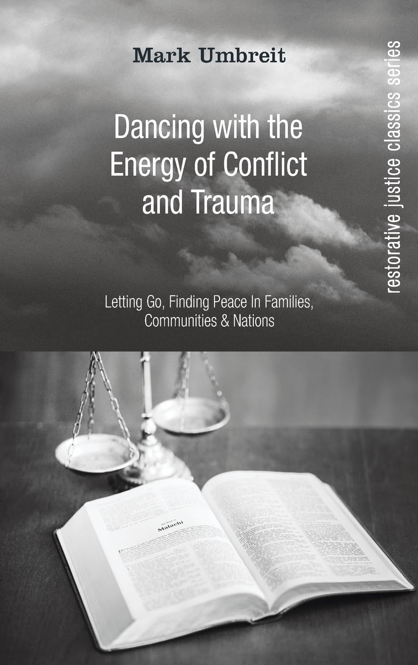 Dancing With the Energy of Conflict and Trauma: Letting Go, Finding Peace in Families, Communities, & Nations (Restorative Justice Classics)