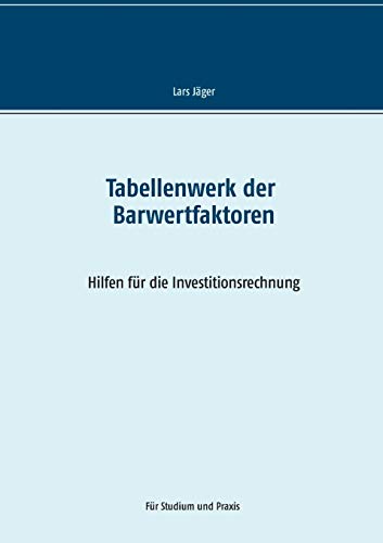 Tabellenwerk der Barwertfaktoren: Hilfen für die Investitionsrechnung