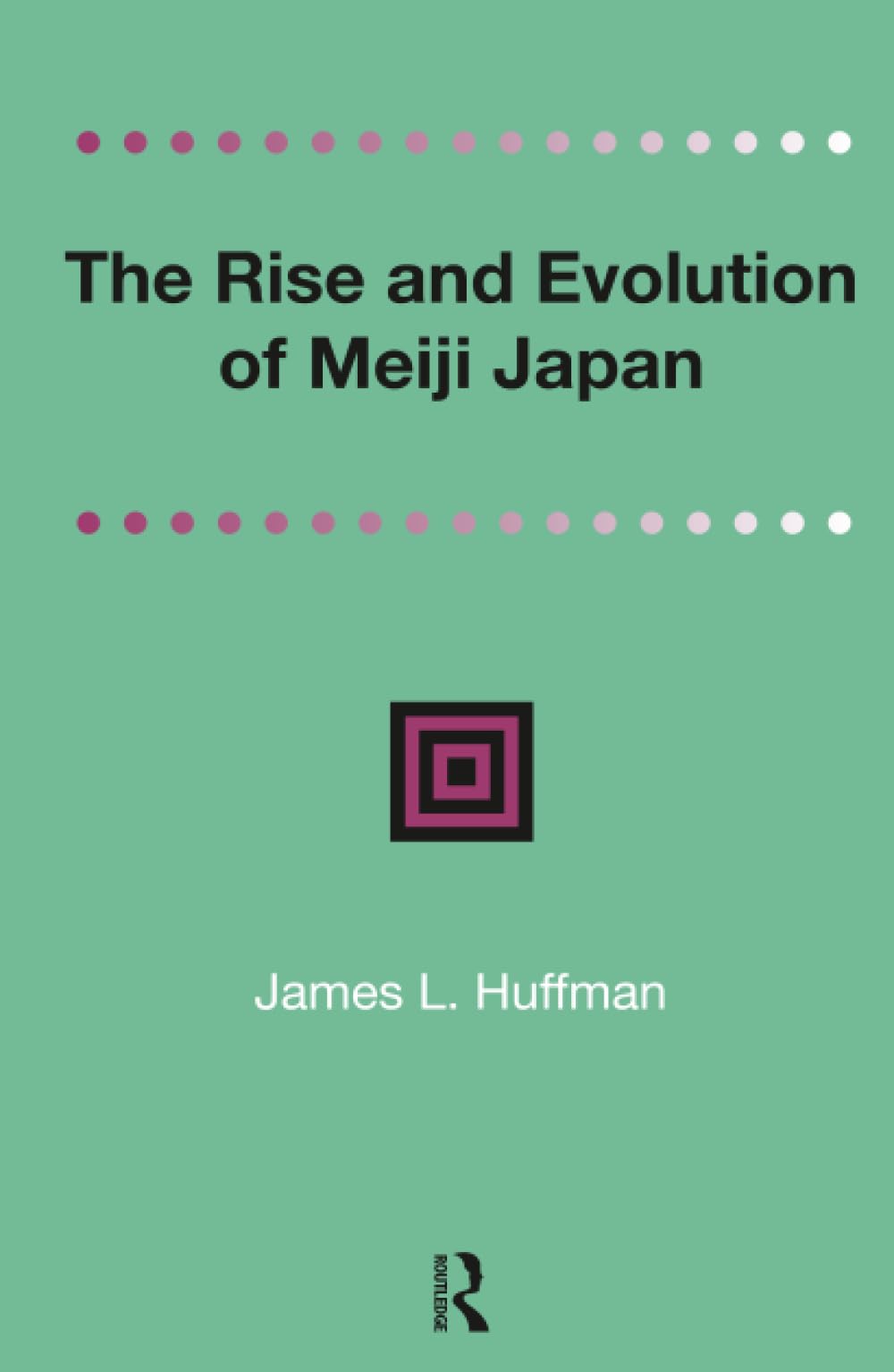 The Rise and Evolution of Meiji Japan (Renaissance Books Distinguished Asian Studies Scholars-collected Writings, 2)
