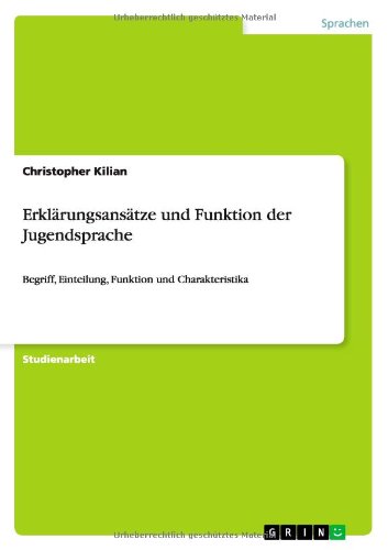 Erklärungsansätze und Funktion der Jugendsprache: Begriff, Einteilung, Funktion und Charakteristika