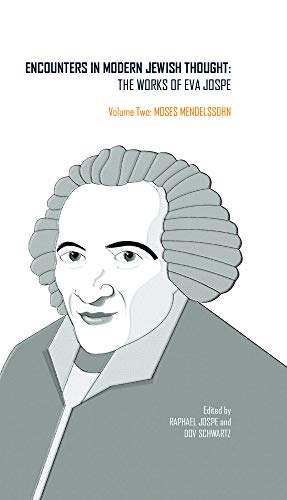 Encounters in Modern Jewish Thought: The Works of Eva Jospe (Volume Two: Moses Mendelssohn) (Classics in Judaica)