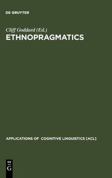 Ethnopragmatics. Understanding Discourse in Cultural Context (Applications of Cognitive Linguistics) (Applications of Cognitive Linguistics [Acl])
