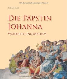 Die Päpstin Johanna: Wahrheit und Legende