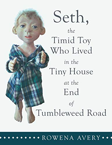 Seth, the Timid Toy: Who Lived in the Tiny House at the End of Tumbleweed Road