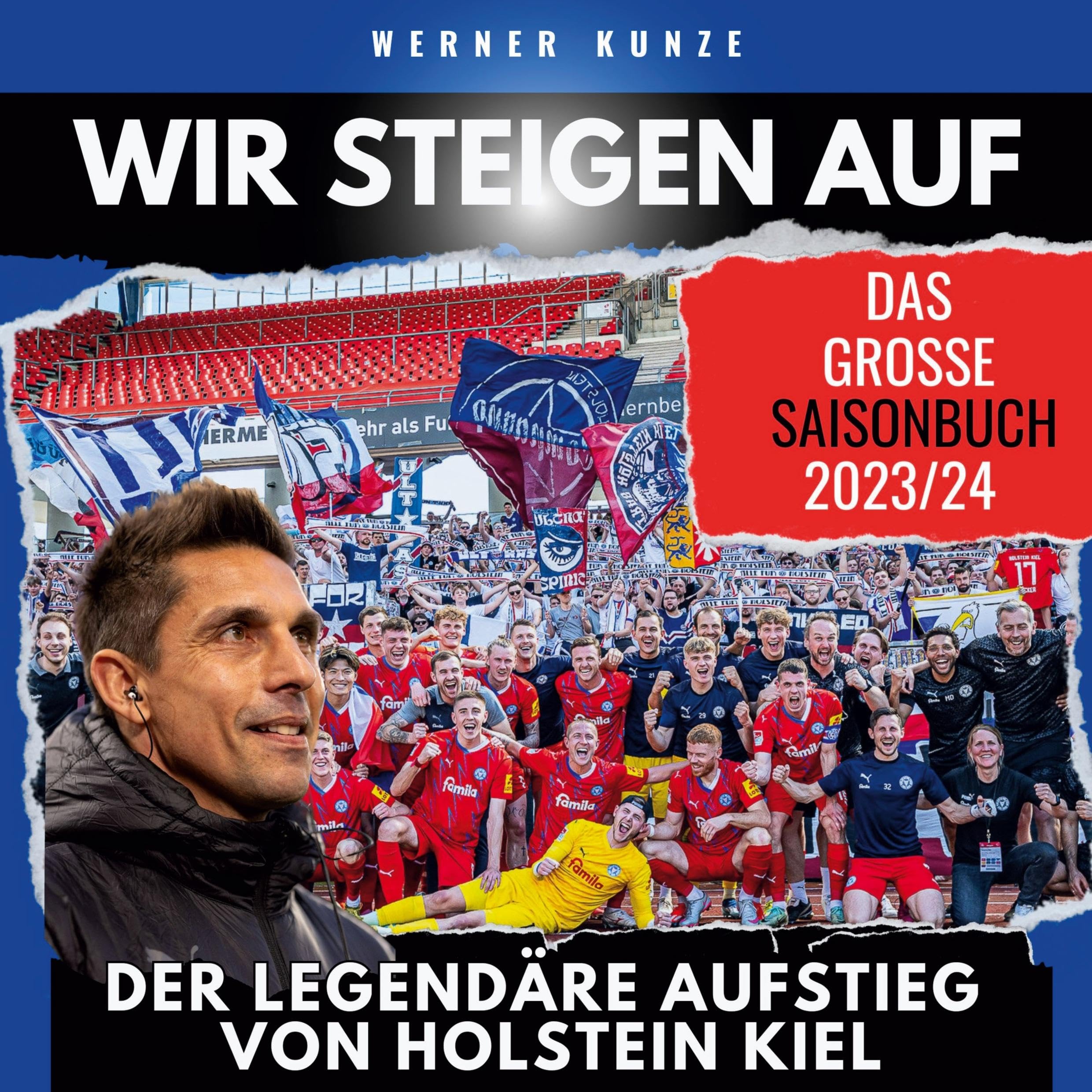 Wir steigen auf!: Der legendäre Aufstieg von Holstein Kiel - das große Saisonbuch 2023/24