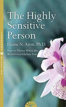 The Highly Sensitive Person: How to Surivive and Thrive When the World Overwhelms You