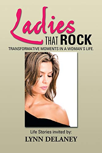 Ladies that Rock: Transformative Moments in a Woman's Life.
