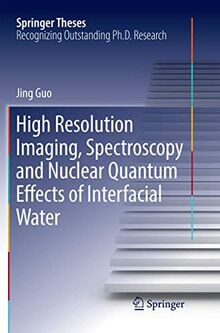 High Resolution Imaging, Spectroscopy and Nuclear Quantum Effects of Interfacial Water (Springer Theses)
