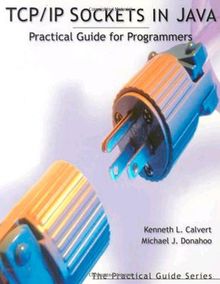 TCP/IP Sockets in Java. Practical Guide for Programmers.: Practical Guide for Programmers (Morgan Kaufmann) (Morgan Kaufmann Practical Guides Series)