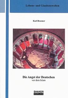 Die Angst der Deutschen vor dem Islam (Lebens-, Glaubenswelten)