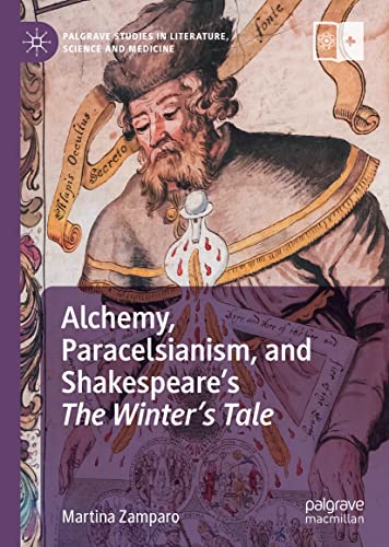 Alchemy, Paracelsianism, and Shakespeare’s The Winter’s Tale (Palgrave Studies in Literature, Science and Medicine)