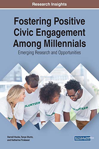 Fostering Positive Civic Engagement Among Millennials: Emerging Research and Opportunities (Advances in Higher Education and Professional Development)