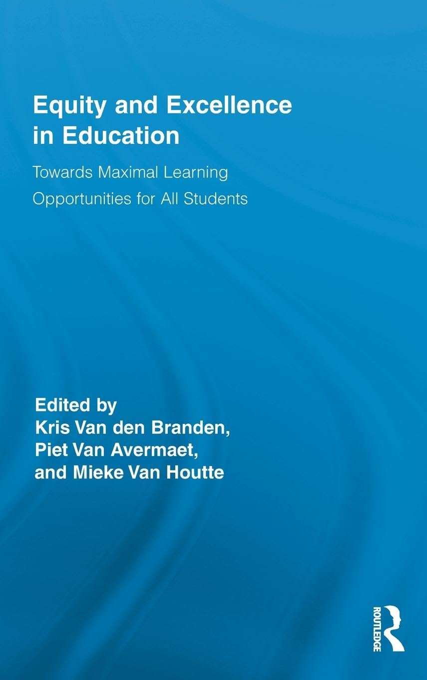 Equity and Excellence in Education: Towards Maximal Learning Opportunities for All Students (Routledge Research in Education, 50, Band 50)