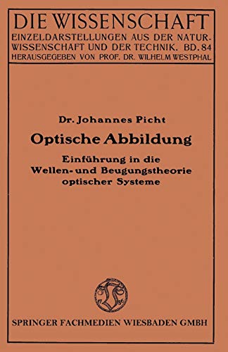 Optische Abbildung: Einführung In Die Wellen- Und Beugungstheorie Optischer Systeme (Die Wissenschaft, 84, Band 84)