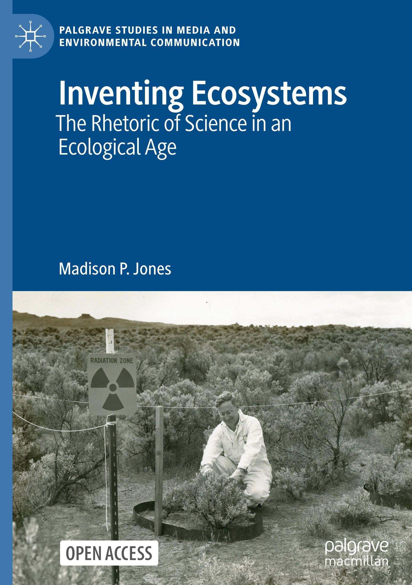 Inventing Ecosystems: The Rhetoric of Science in an Ecological Age (Palgrave Studies in Media and Environmental Communication)