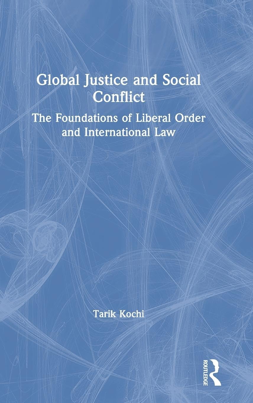 Global Justice and Social Conflict: The Foundations of Liberal Order and International Law