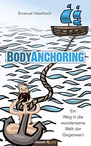 BodyAnchoring: Ein Weg in die wundersame Welt der Gegenwart