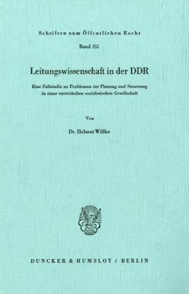Leitungswissenschaft in der DDR.: Eine Fallstudie zu Problemen der Planung und Steuerung in einer entwickelten sozialistischen Gesellschaft. (Schriften Zum Offentlichen Recht, 355)