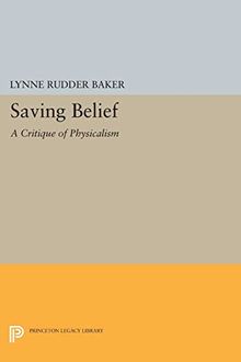 Saving Belief: A Critique of Physicalism (Princeton Legacy Library)