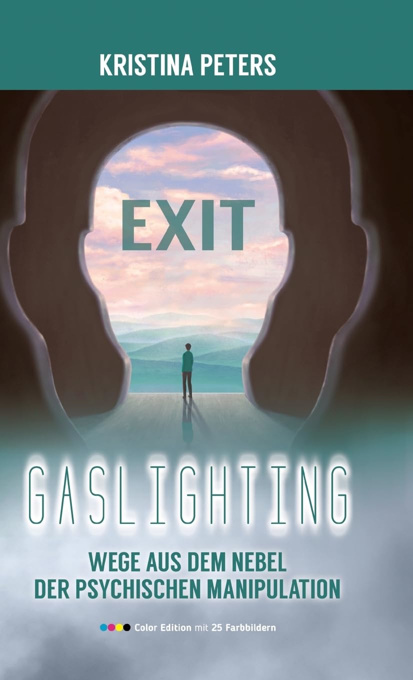Exit Gaslighting: Wege aus dem Nebel der psychischen Manipulation (Color Edition)