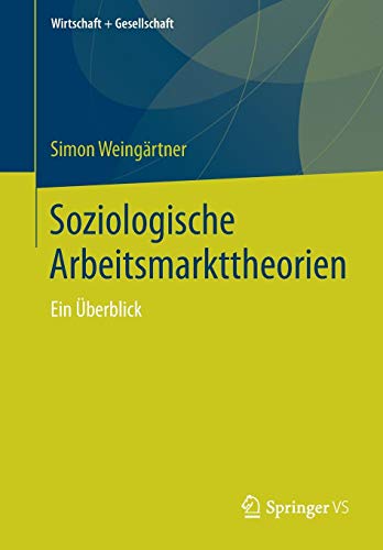 Soziologische Arbeitsmarkttheorien: Ein Überblick (Wirtschaft + Gesellschaft)