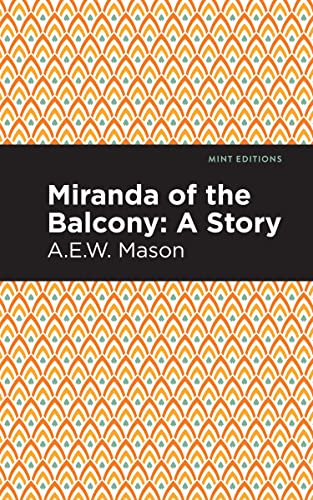 Mason, A. E. W. Miranda Of The Balcony, A Story (Mint Editions―Romantic Tales)