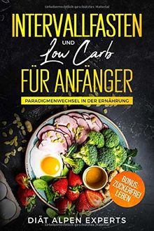 Intervallfasten und Low Carb Für Anfänger: Paradigmenwechsel in der Ernährung. Bonus Zuckerfrei Leben. Gesund Leben ohne Zucker. Intermittierendes ... - Warrior Diät - Rezepte - Fettverbrennung