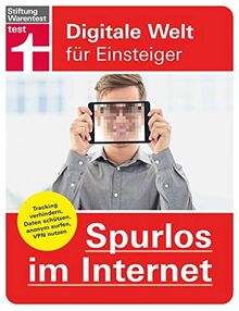 Spurlos im Internet: Tracking verhindern, Daten schützen, anonym surfen, VPN nutzen (Digitale Welt für Einsteiger)