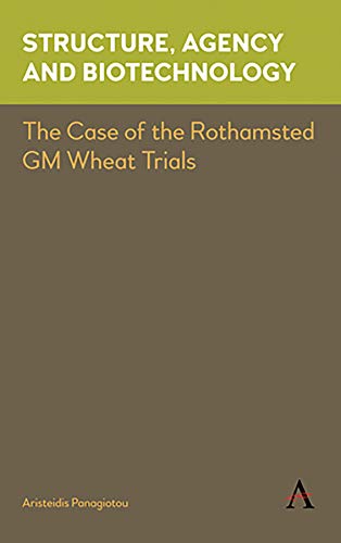 Structure, Agency and Biotechnology: The Case of the Rothamsted GM Wheat Trials (Key Issues in Modern Sociology)