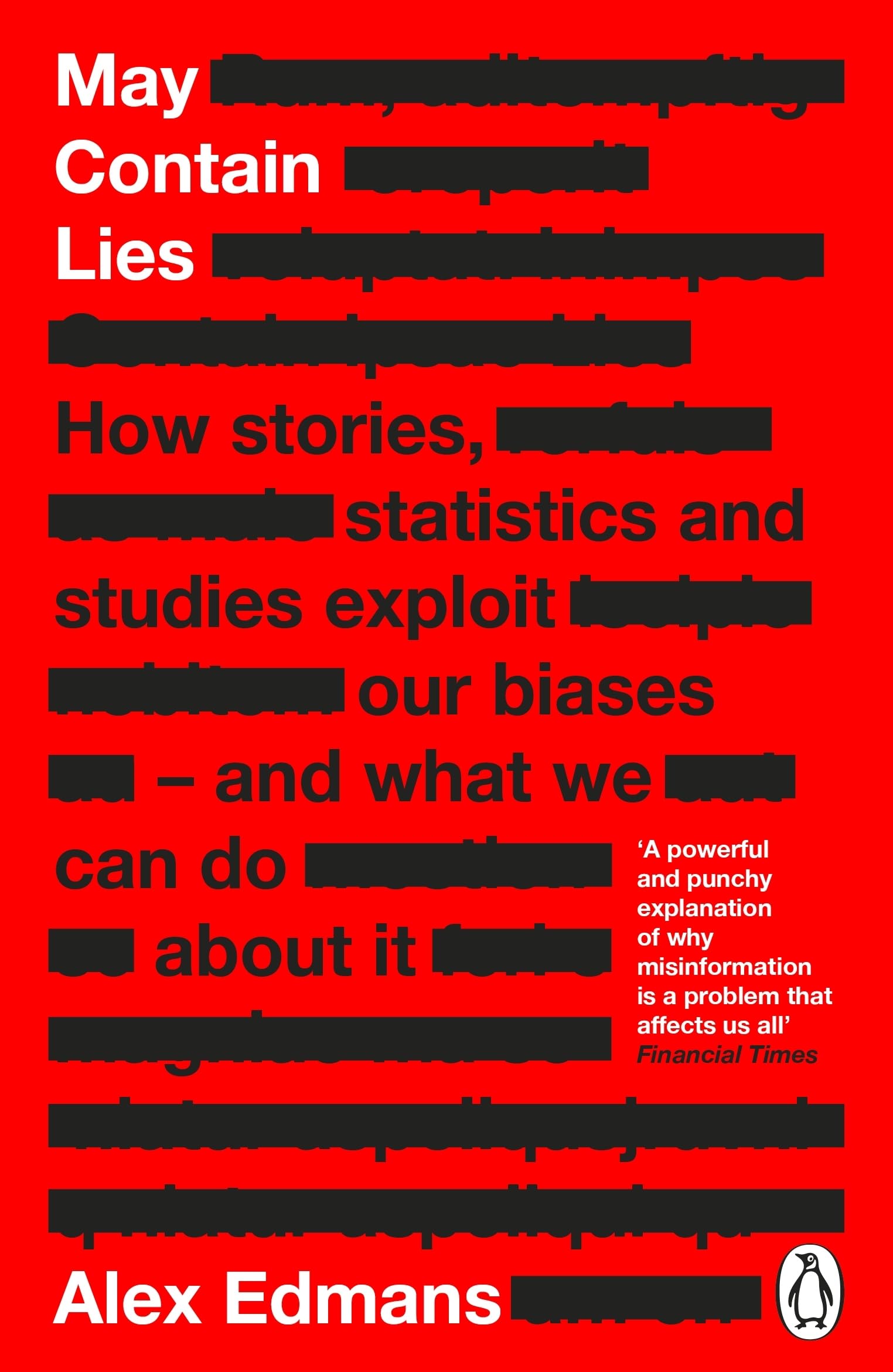 Alex Edmans May Contain Lies, How Stories, Statistics And Studies Exploit Our Biases - And What We Can Do About It