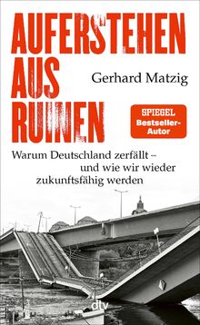 Auferstehen aus Ruinen: Warum Deutschland zerfällt – und wie wir wieder zukunftsfähig werden von Matzig, Gerhard  | Buch | Zustand sehr gut
