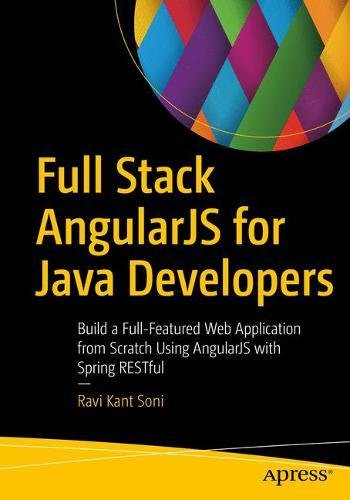 Full Stack AngularJS for Java Developers: Build a Full-Featured Web Application from Scratch Using AngularJS with Spring RESTful