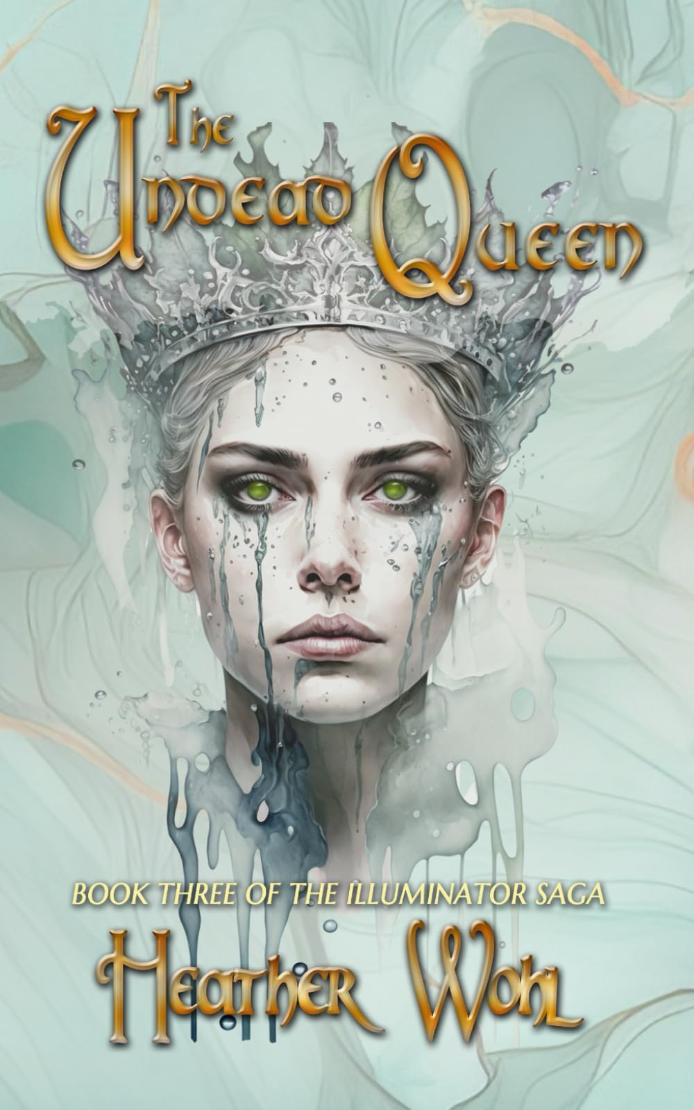 The Undead Queen: Book Three of the Illuminator Saga