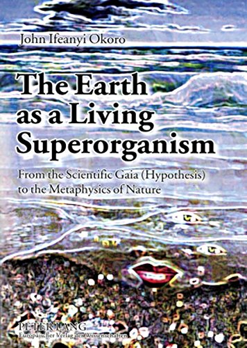 The Earth as a Living Superorganism: From the Scientific Gaia (Hypothesis) to the Metaphysics of Nature