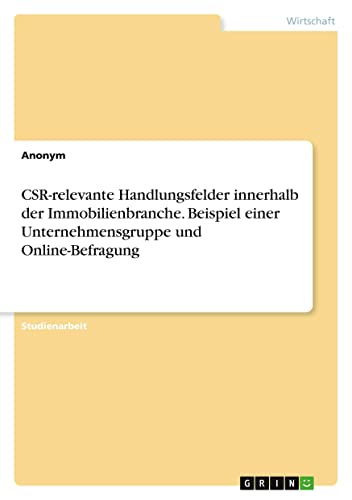 CSR-relevante Handlungsfelder innerhalb der Immobilienbranche. Beispiel einer Unternehmensgruppe und Online-Befragung