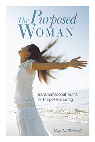 The Purposed Woman: Transformational Truths For Purposeful Living