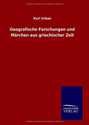 Geografische Forschungen und Märchen aus griechischer Zeit