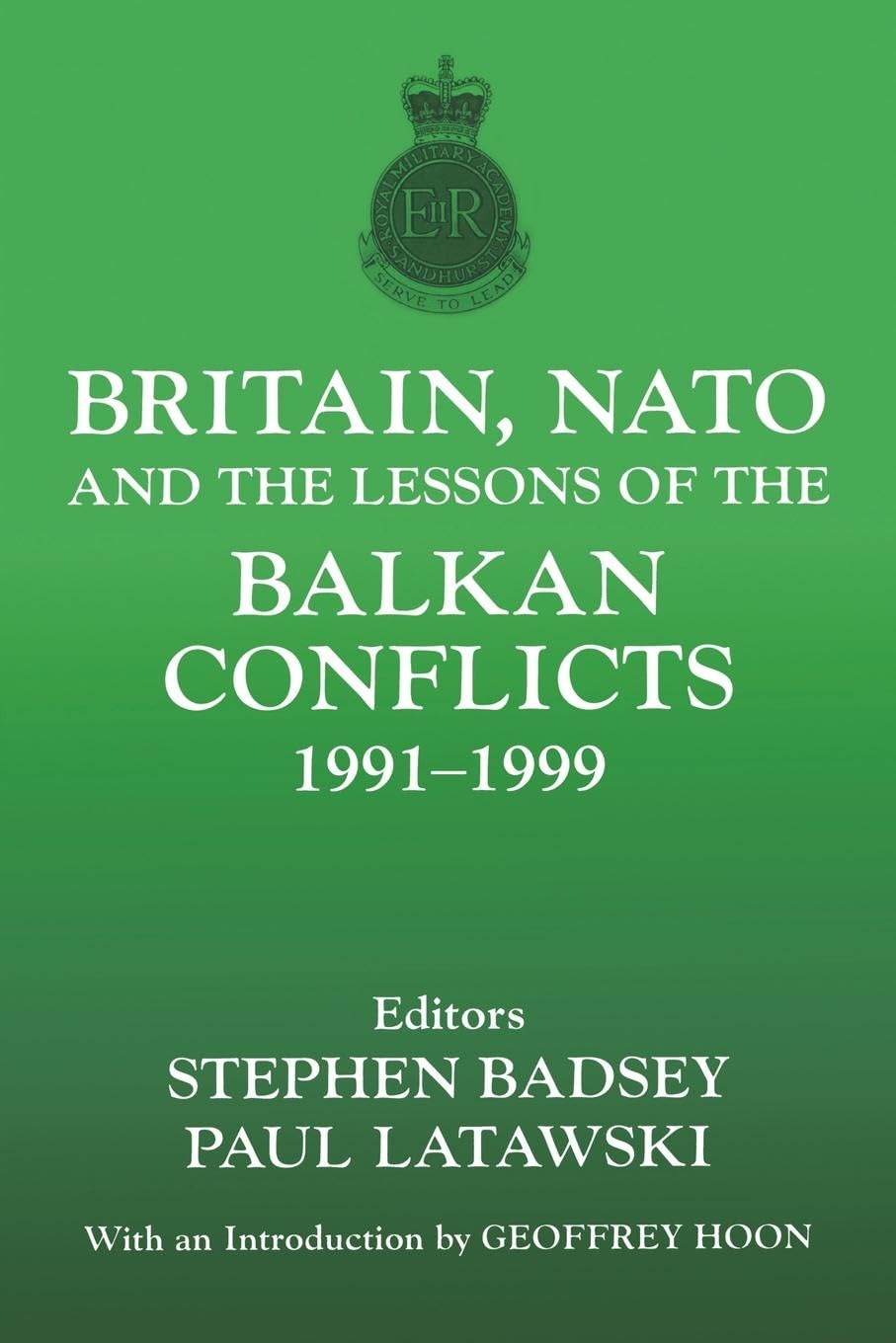 Britain, NATO and the Lessons of the Balkan Conflicts, 1991 -1999 (The Sandhurst Conference Series)