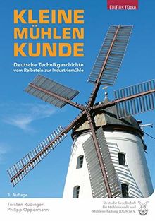 Kleine Mühlenkunde: Deutsche Technikgeschichte vom Reibstein zur Industriemühle