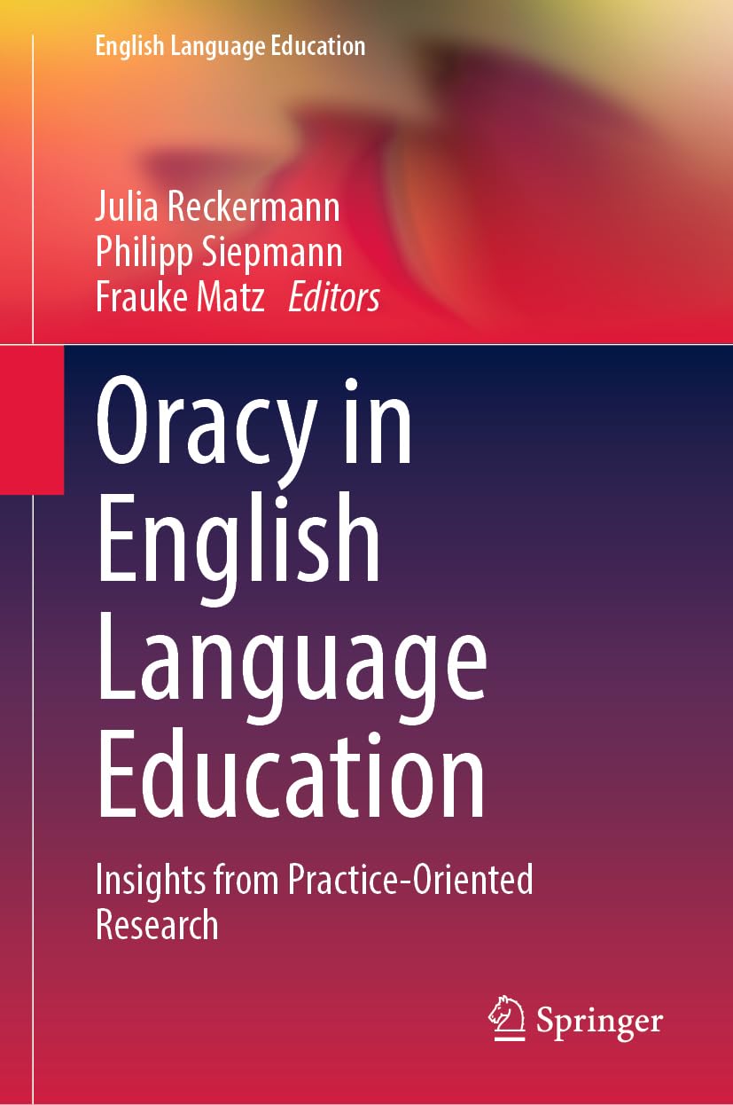 Oracy in English Language Education: Insights from Practice-Oriented Research (English Language Education, 36, Band 36)