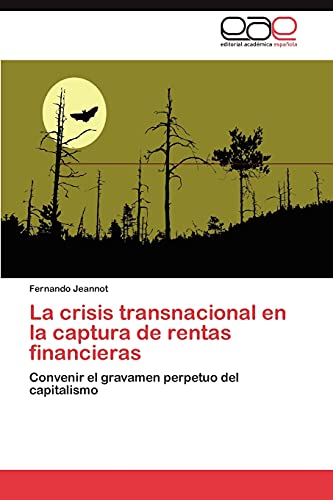 La crisis transnacional en la captura de rentas financieras: Convenir el gravamen perpetuo del capitalismo