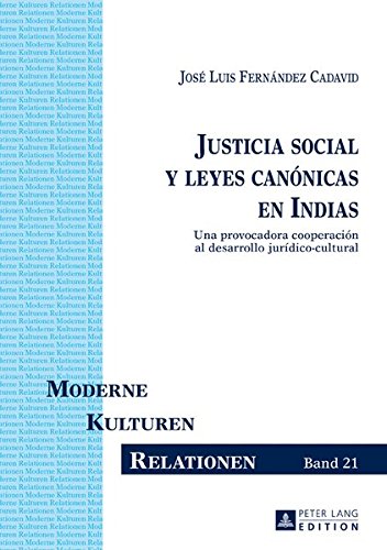 Justicia social y leyes canónicas en Indias: Una provocadora cooperación al desarrollo jurídico-cultural (Moderne - Kulturen - Relationen)