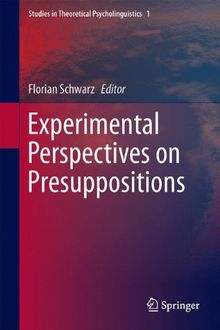 Experimental Perspectives on Presuppositions (Studies in Theoretical Psycholinguistics)