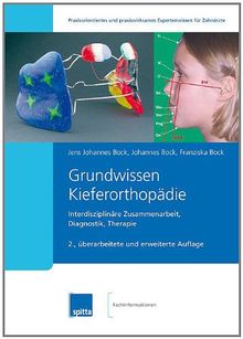 Grundwissen Kieferorthopädie: Interdisziplinäre Zusammenarbeit, Diagnostik, Therapie