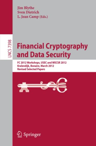 Financial Cryptography and Data Security: FC 2012 Workshops, USEC and WECSR 2012, Kralendijk, Bonaire, March 2, 2012, Revised Selected Papers (Lecture Notes in Computer Science, Band 7398)