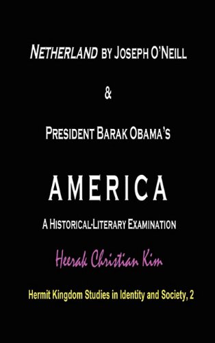 Netherland by Joseph O'Neill & President Barak Obama's America: A Historical-Literary Examination (Hardcover) (Hermit Kingdom Studies in Identity and Society)